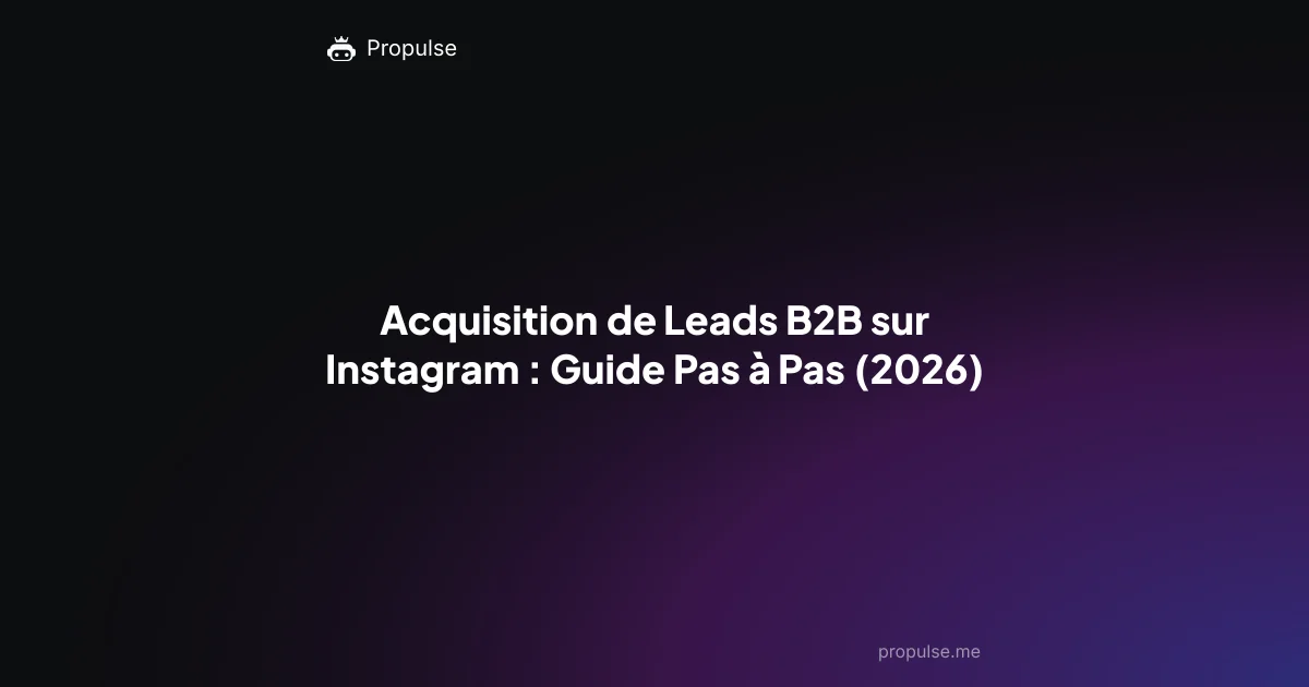 Acquisition de Leads B2B sur Instagram : Guide Pas à Pas (2026)