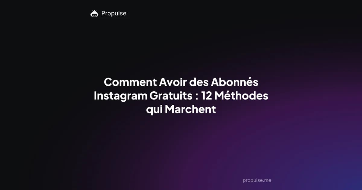 Comment Avoir des Abonnés Instagram Gratuits : 12 Méthodes qui Marchent