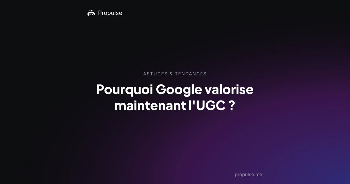Pourquoi Google valorise maintenant l'UGC ?