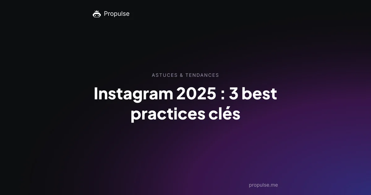 Instagram 2025 : 3 best practices clés