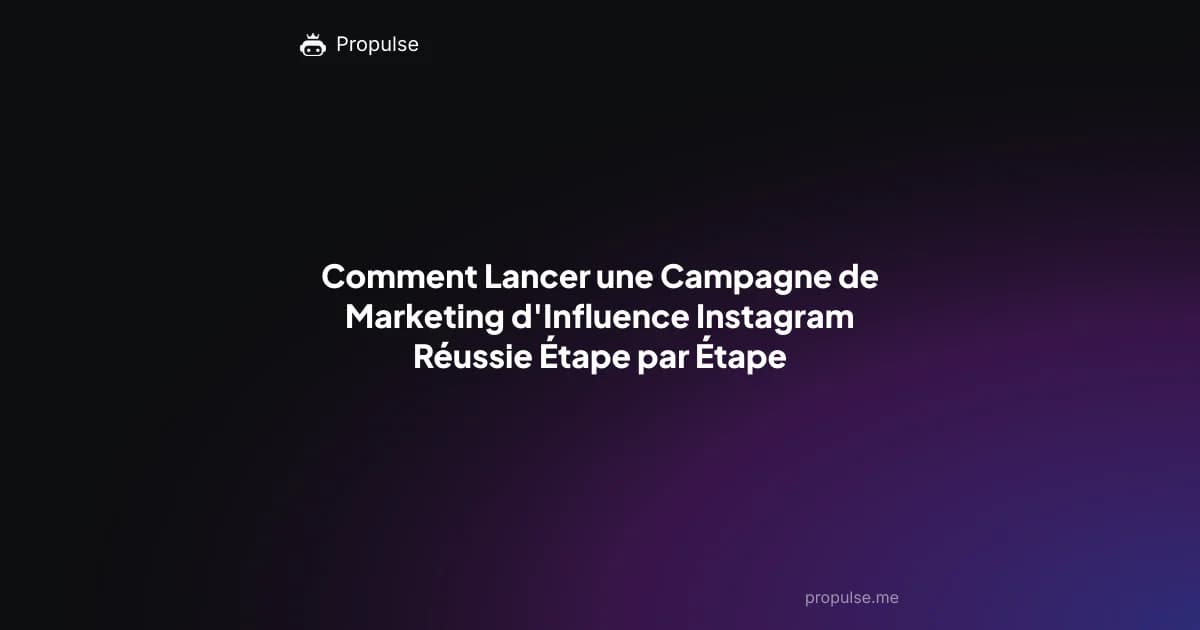 Comment Lancer une Campagne de Marketing d'Influence Instagram Réussie Étape par Étape