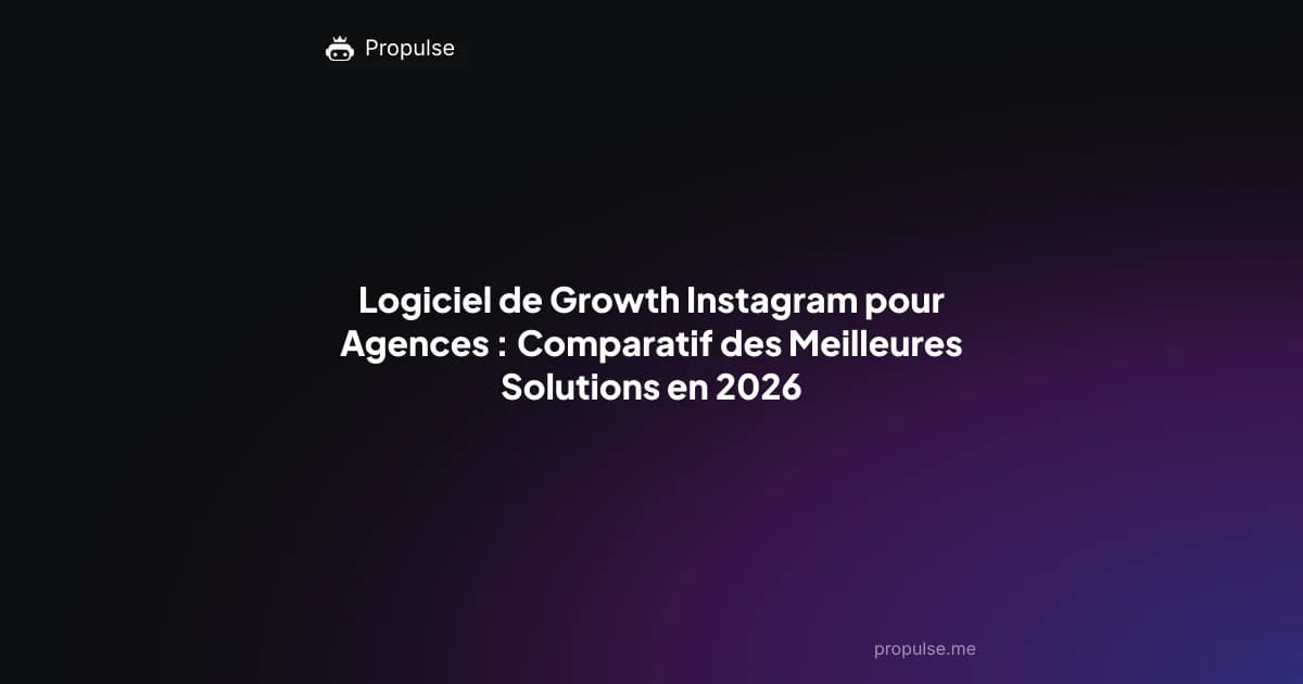 Logiciel de Growth Instagram pour Agences : Comparatif des Meilleures Solutions en 2026