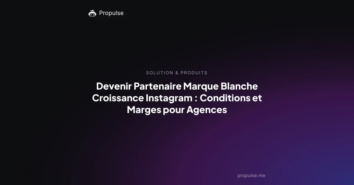 Devenir Partenaire Marque Blanche Croissance Instagram : Conditions et Marges pour Agences
