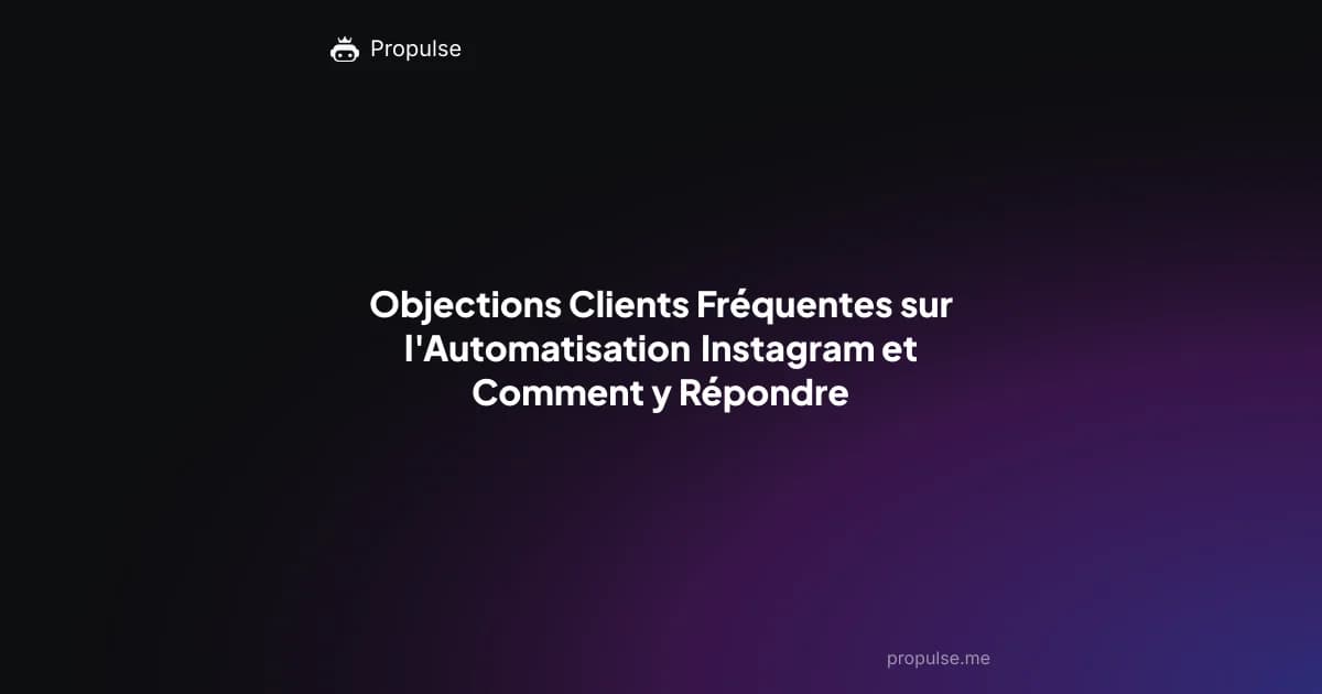 Objections Clients Fréquentes sur l'Automatisation Instagram et Comment y Répondre