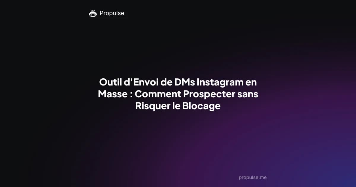 Outil d'Envoi de DMs Instagram en Masse : Comment Prospecter sans Risquer le Blocage