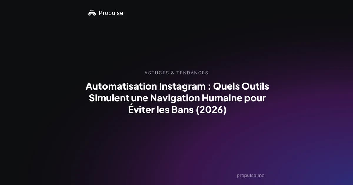 Automatisation Instagram : Quels Outils Simulent une Navigation Humaine pour Éviter les Bans (2026)