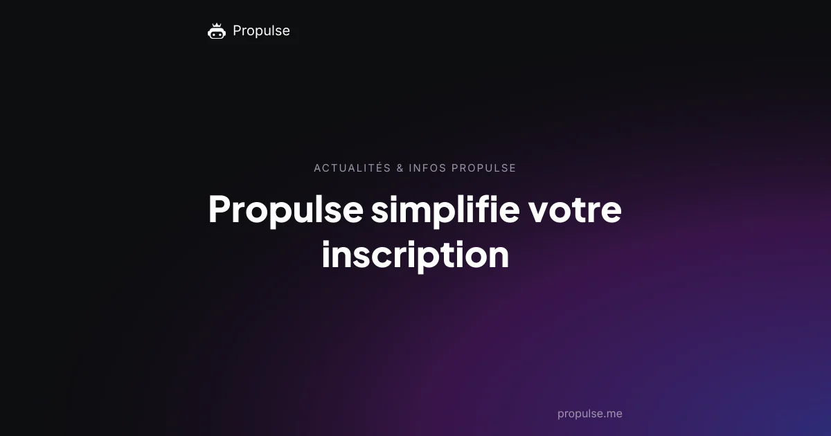 Propulse simplifie votre inscription