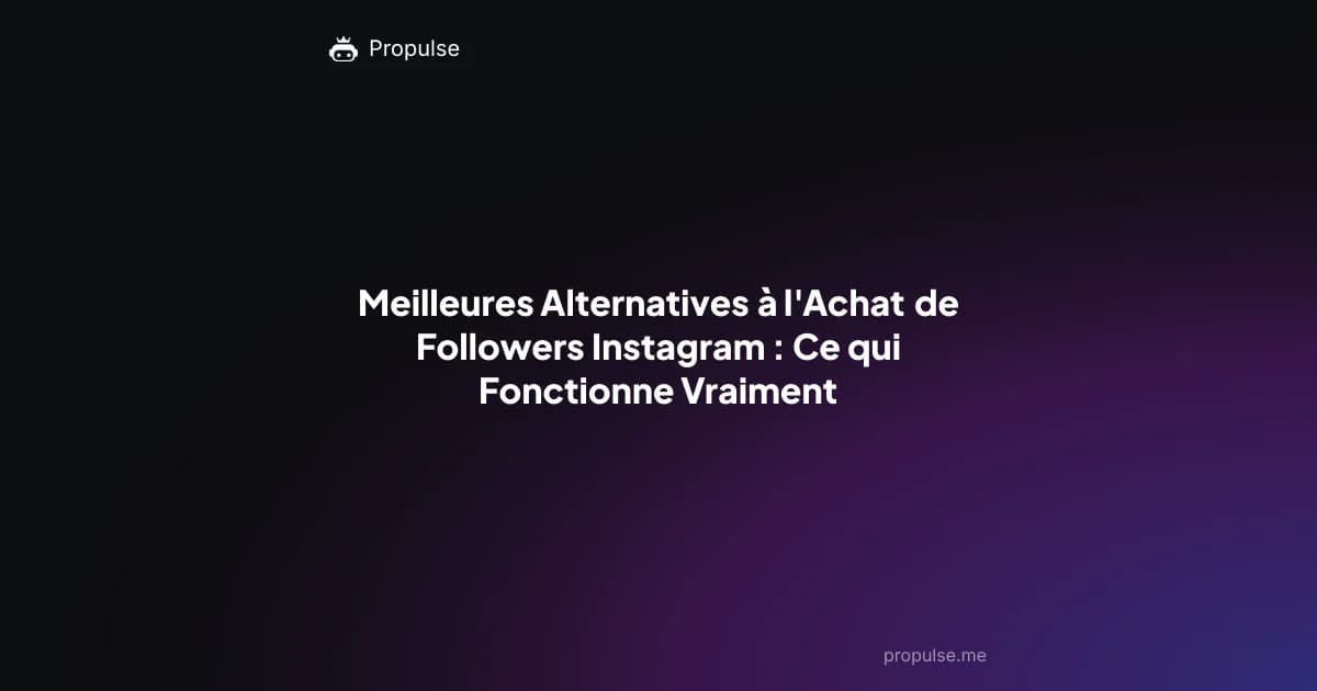 Meilleures Alternatives à l'Achat de Followers Instagram : Ce qui Fonctionne Vraiment