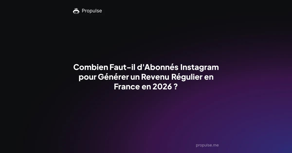 Combien Faut-il d'Abonnés Instagram pour Générer un Revenu Régulier en France en 2026 ?