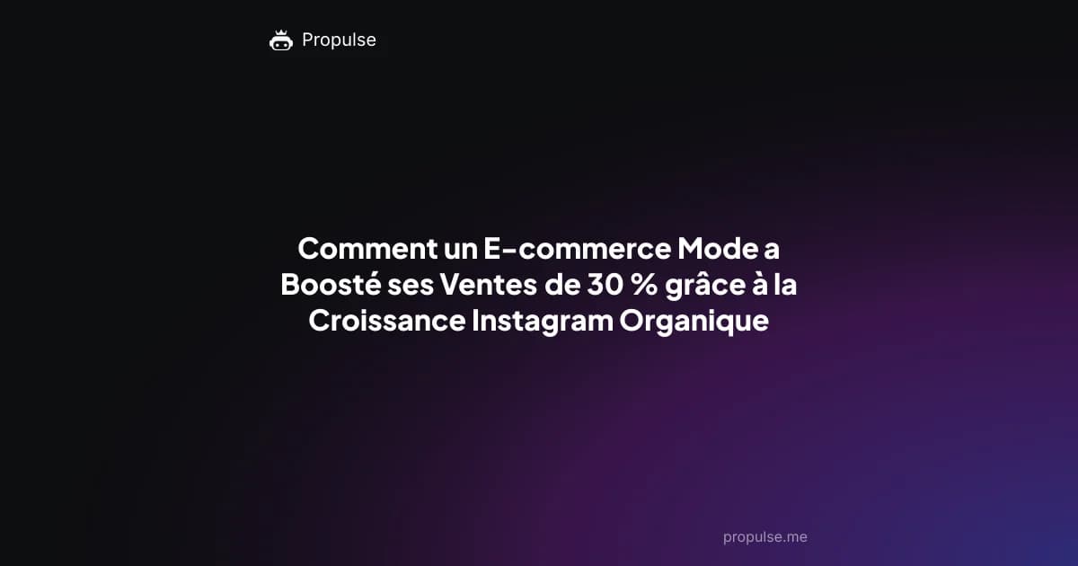 Comment un E-commerce Mode a Boosté ses Ventes de 30 % grâce à la Croissance Instagram Organique