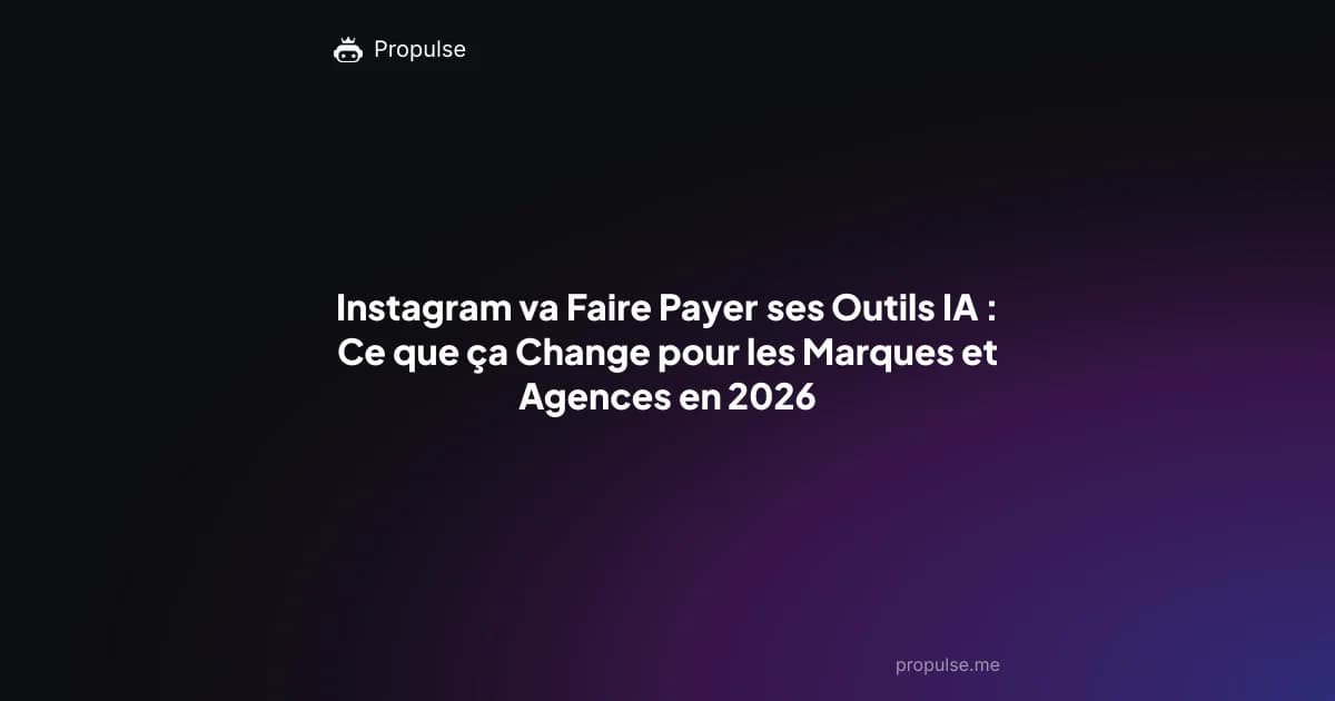 Instagram va Faire Payer ses Outils IA : Ce que ça Change pour les Marques et Agences en 2026