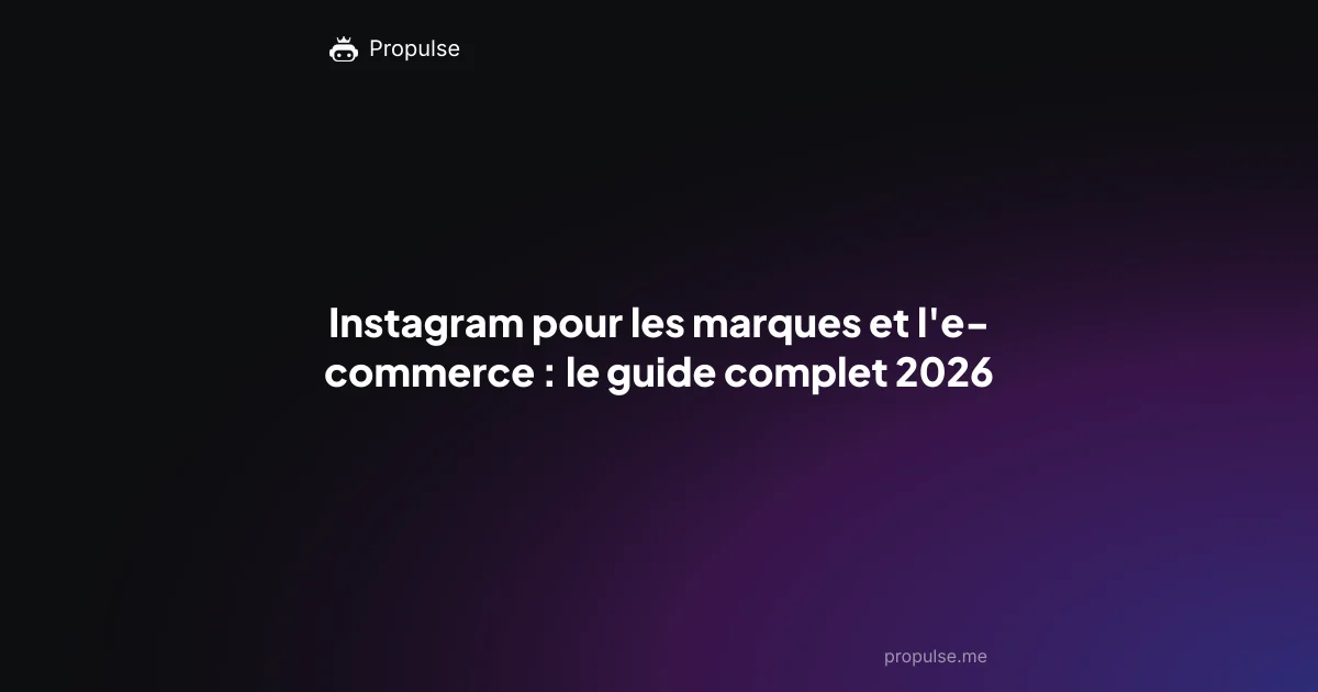Instagram pour les marques et l'e-commerce : le guide complet 2026