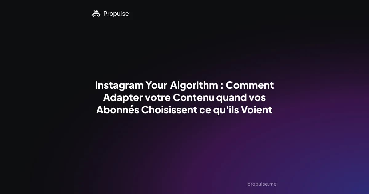 Instagram Your Algorithm : Comment Adapter votre Contenu quand vos Abonnés Choisissent ce qu'ils Voient
