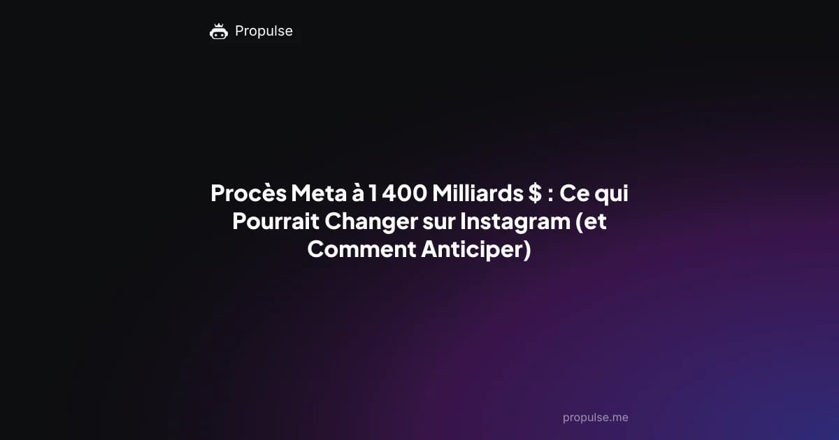 Procès Meta à 1 400 Milliards $ : Ce qui Pourrait Changer sur Instagram (et Comment Anticiper)