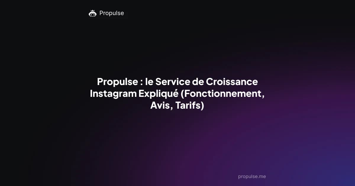 Propulse : le Service de Croissance Instagram Expliqué (Fonctionnement, Avis, Tarifs)