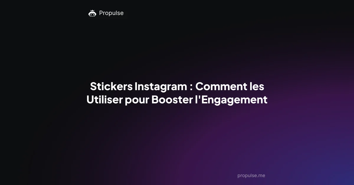 Stickers Instagram : Comment les Utiliser pour Booster l'Engagement