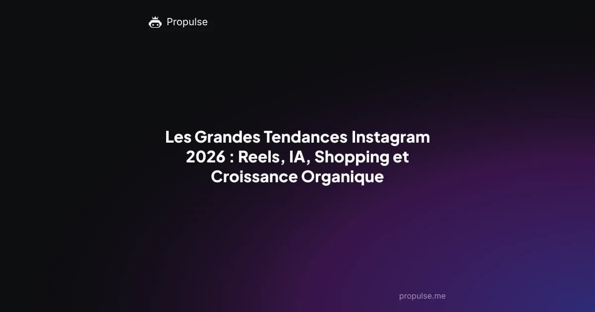 Les Grandes Tendances Instagram 2026 : Reels, IA, Shopping et Croissance Organique