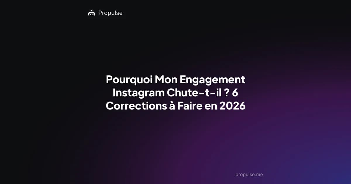 Pourquoi Mon Engagement Instagram Chute-t-il ? 6 Corrections à Faire en 2026