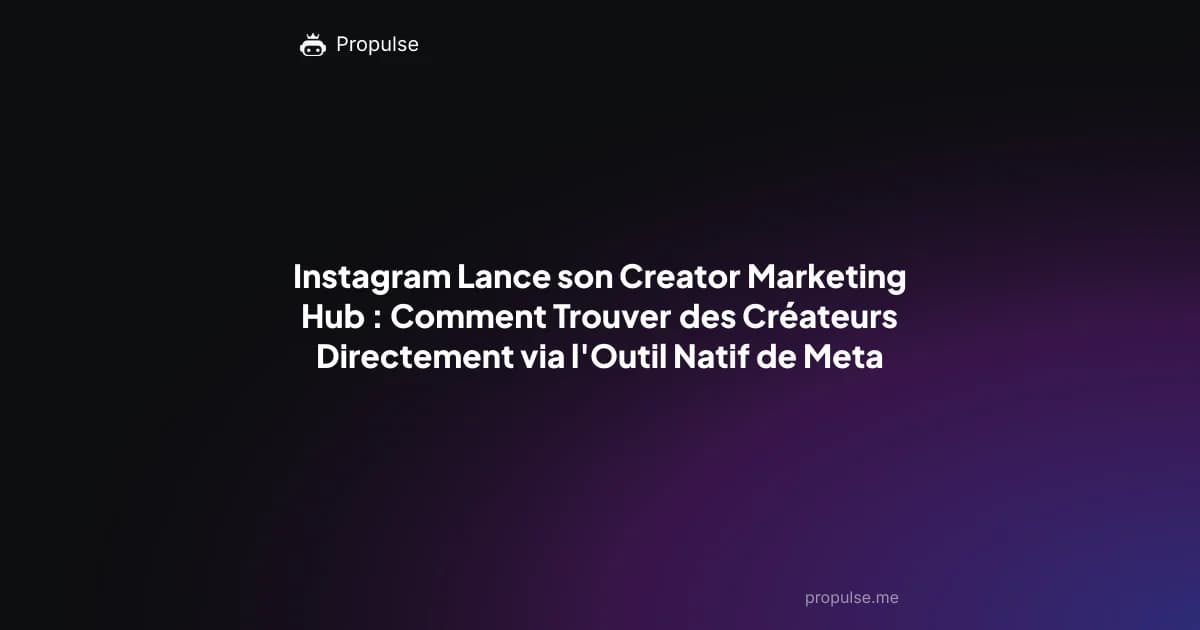 Instagram Lance son Creator Marketing Hub : Comment Trouver des Créateurs Directement via l'Outil Natif de Meta