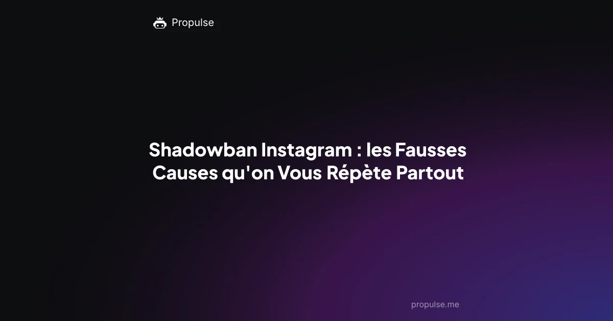Shadowban Instagram : les Fausses Causes qu'on Vous Répète Partout