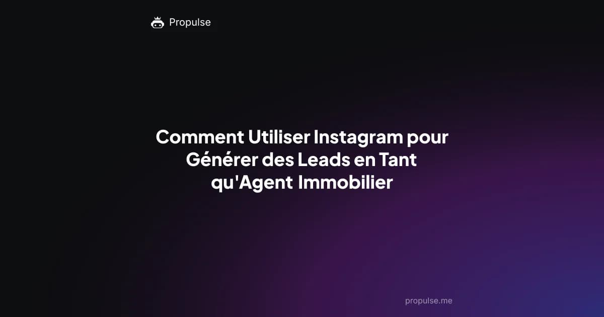 Comment Utiliser Instagram pour Générer des Leads en Tant qu'Agent Immobilier