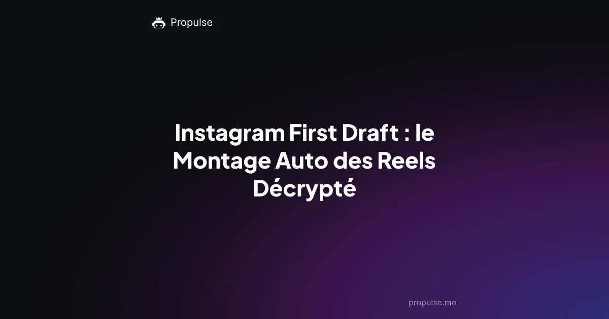 Instagram First Draft : le Montage Auto des Reels Décrypté