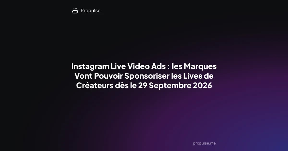 Instagram Live Video Ads : les Marques Vont Pouvoir Sponsoriser les Lives de Créateurs dès le 29 Septembre 2026