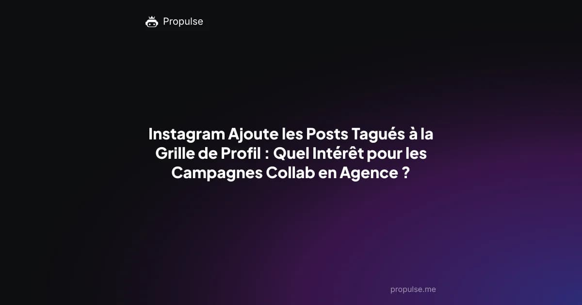 Instagram Ajoute les Posts Tagués à la Grille de Profil : Quel Intérêt pour les Campagnes Collab en Agence ?