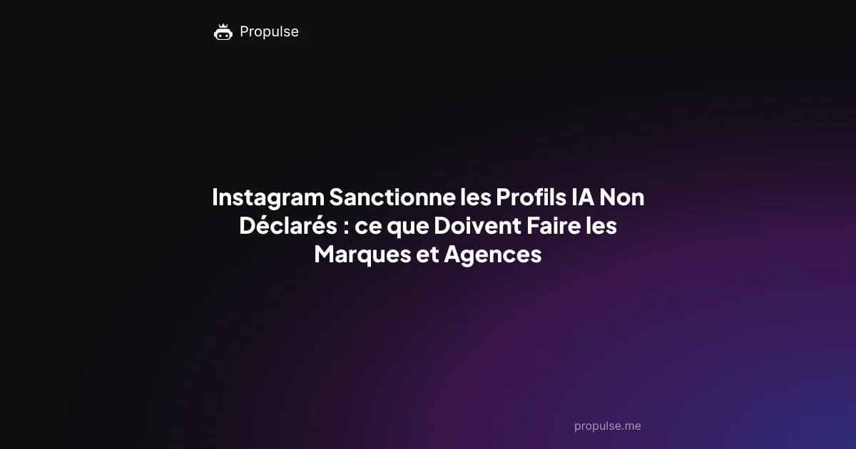 Instagram Sanctionne les Profils IA Non Déclarés : ce que Doivent Faire les Marques et Agences