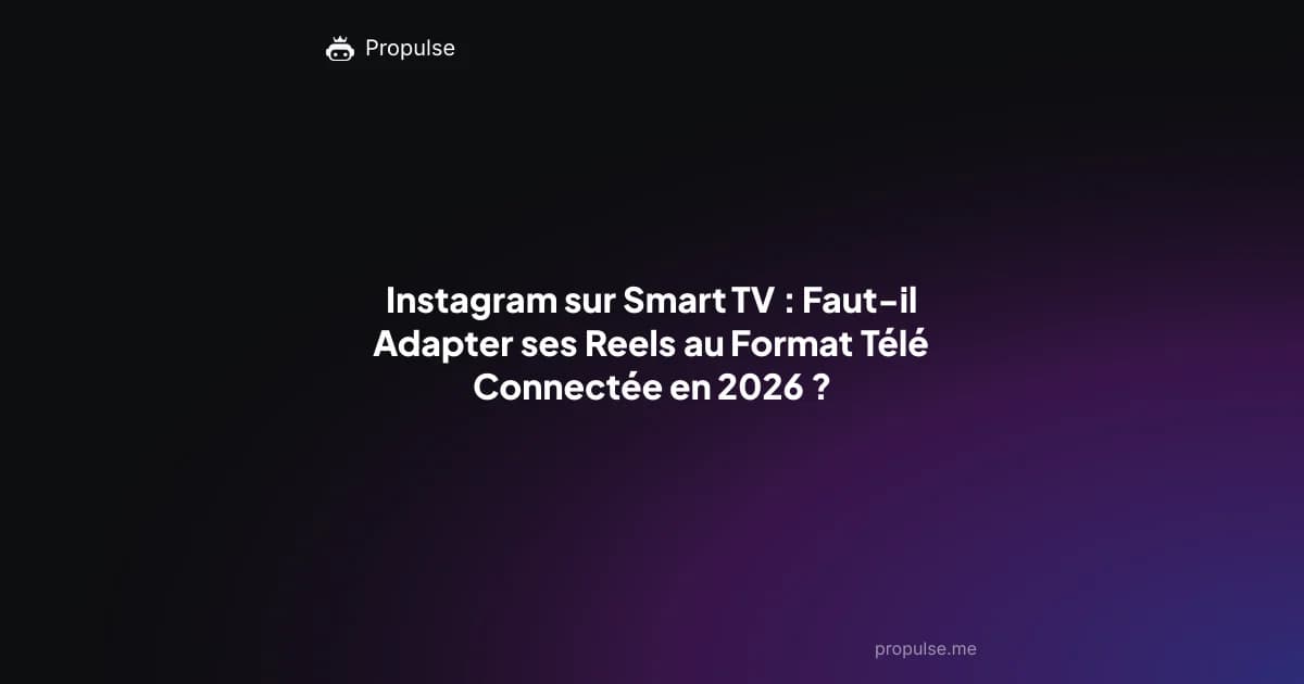 Instagram sur Smart TV : Faut-il Adapter ses Reels au Format Télé Connectée en 2026 ?