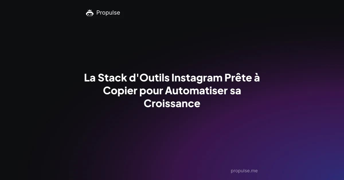 La Stack d'Outils Instagram Prête à Copier pour Automatiser sa Croissance