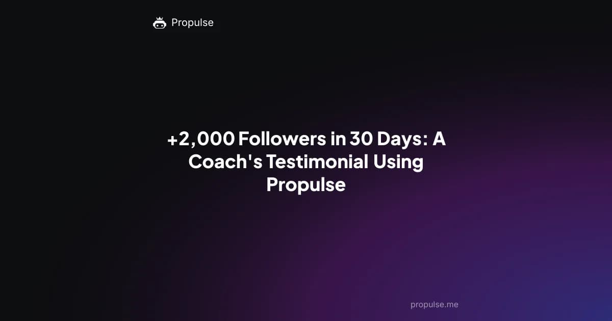 +2,000 Followers in 30 Days: A Coach's Testimonial Using Propulse