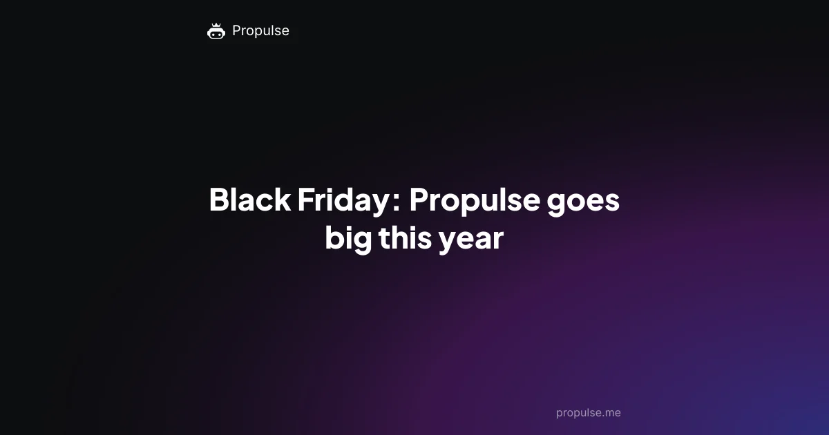 Black Friday: Propulse goes big this year