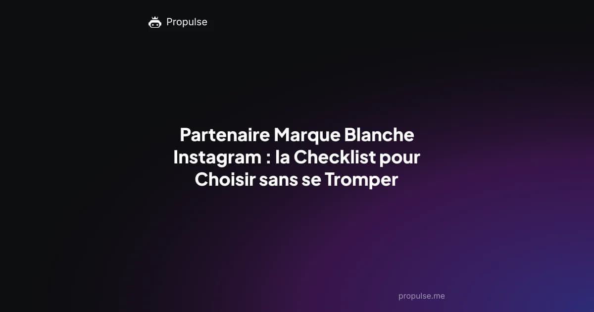 Partenaire Marque Blanche Instagram : la Checklist pour Choisir sans se Tromper