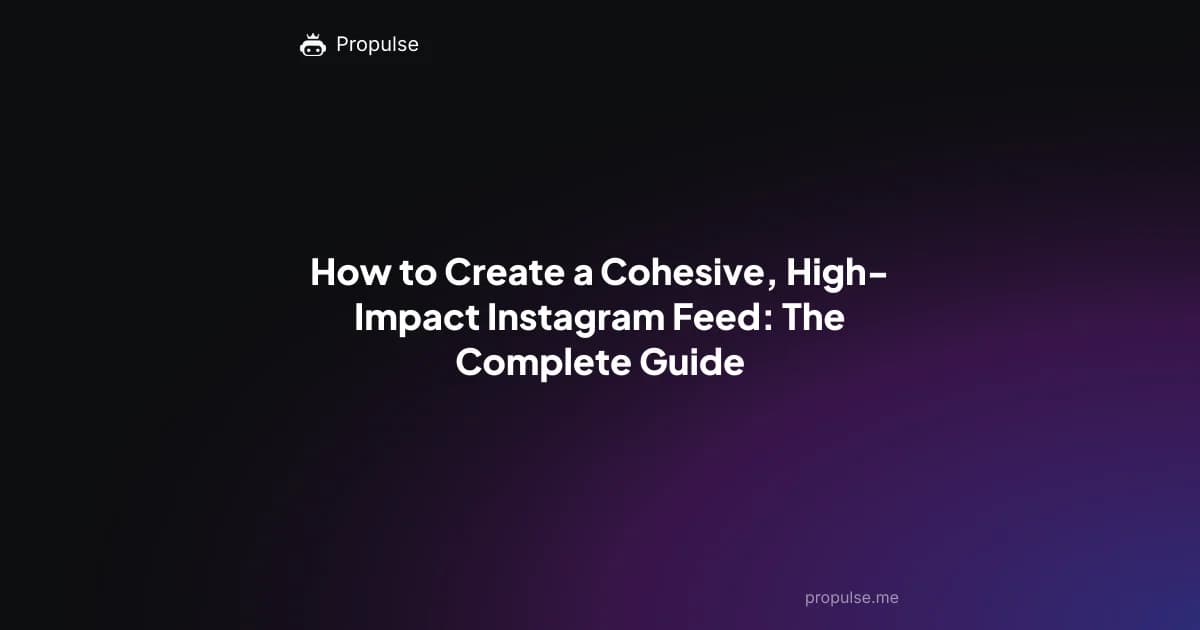 How to Create a Cohesive, High-Impact Instagram Feed: The Complete Guide