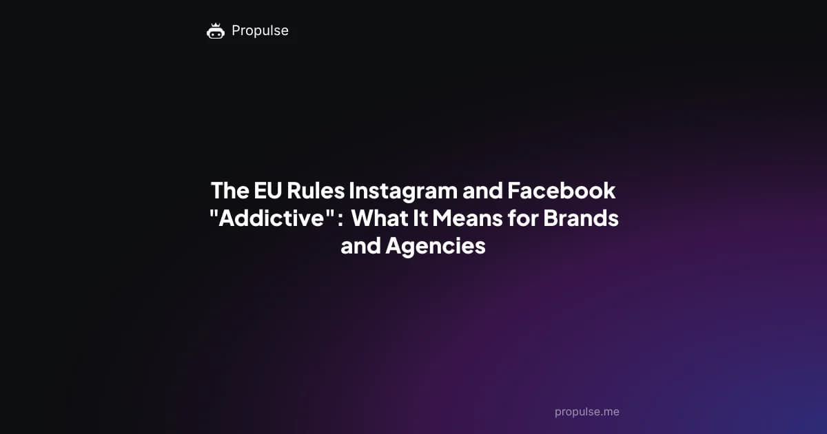 The EU Rules Instagram and Facebook "Addictive": What It Means for Brands and Agencies