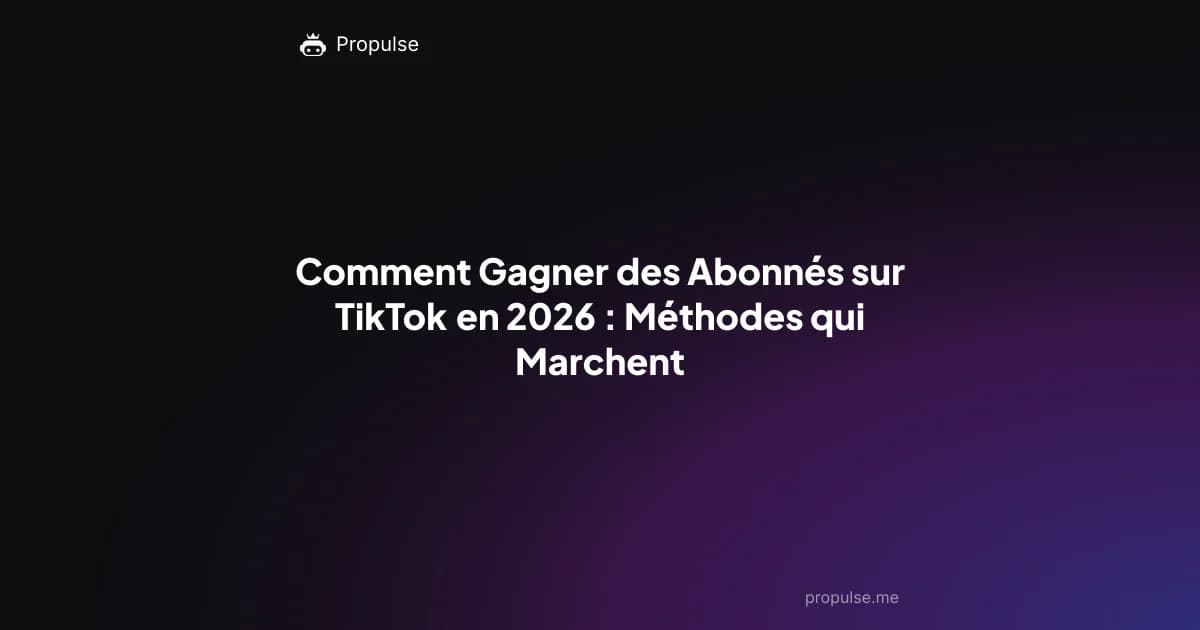 Comment Gagner des Abonnés sur TikTok en 2026 : Méthodes qui Marchent