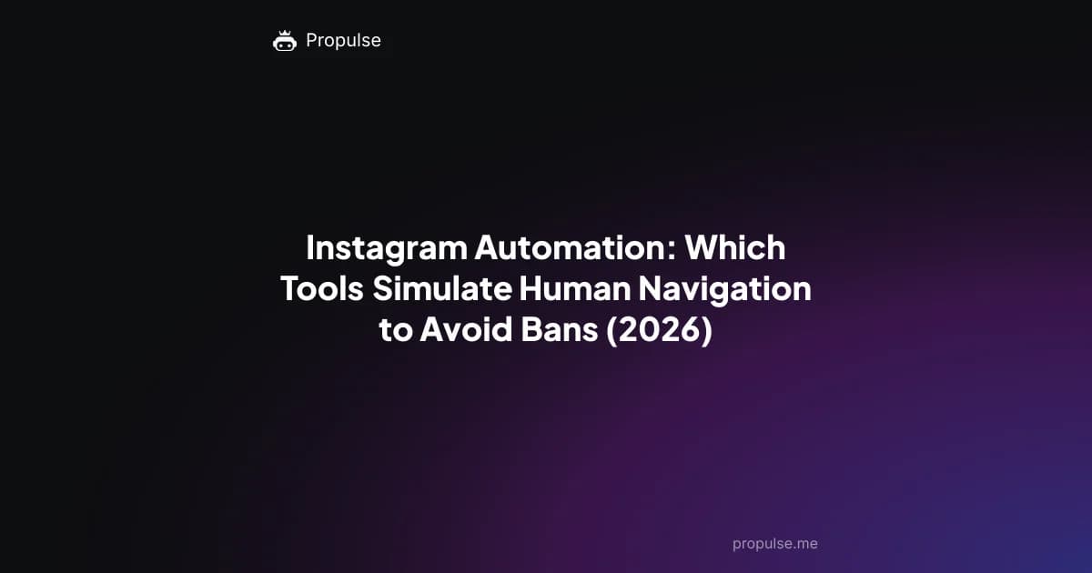 Instagram Automation: Which Tools Simulate Human Navigation to Avoid Bans (2026)