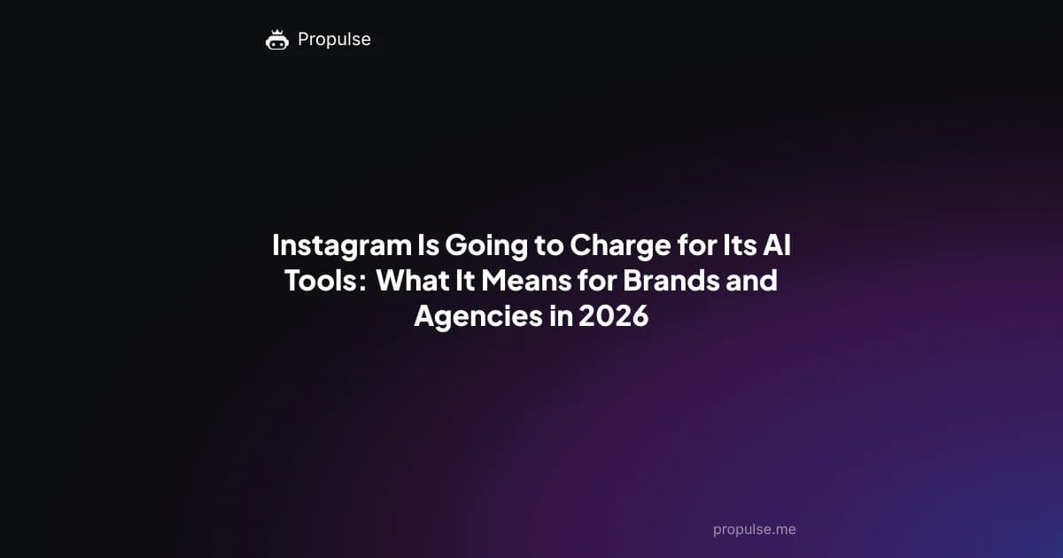 Instagram Is Going to Charge for Its AI Tools: What It Means for Brands and Agencies in 2026