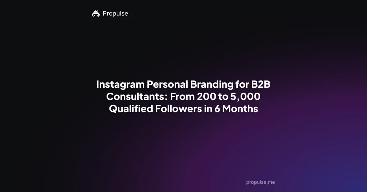 Instagram Personal Branding for B2B Consultants: From 200 to 5,000 Qualified Followers in 6 Months