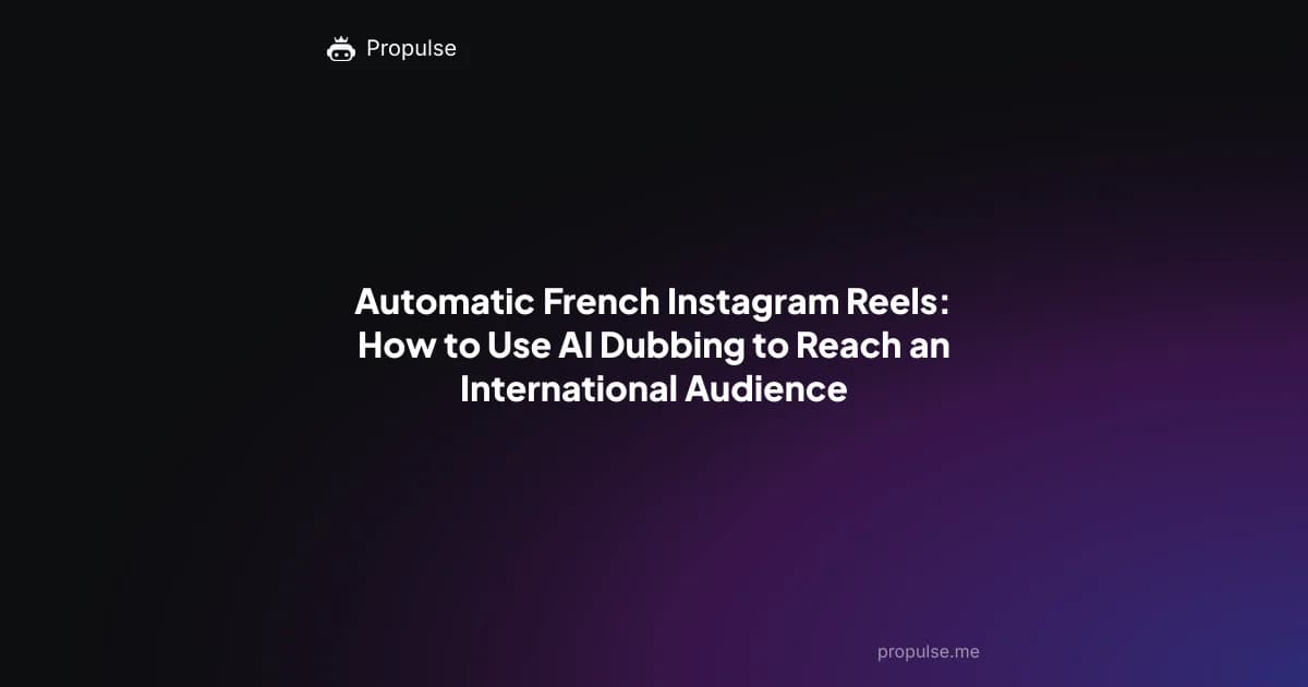 Automatic French Instagram Reels: How to Use AI Dubbing to Reach an International Audience