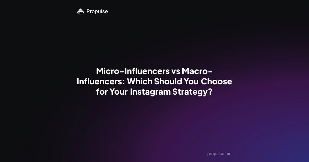 Micro-Influencers vs Macro-Influencers: Which Should You Choose for Your Instagram Strategy?