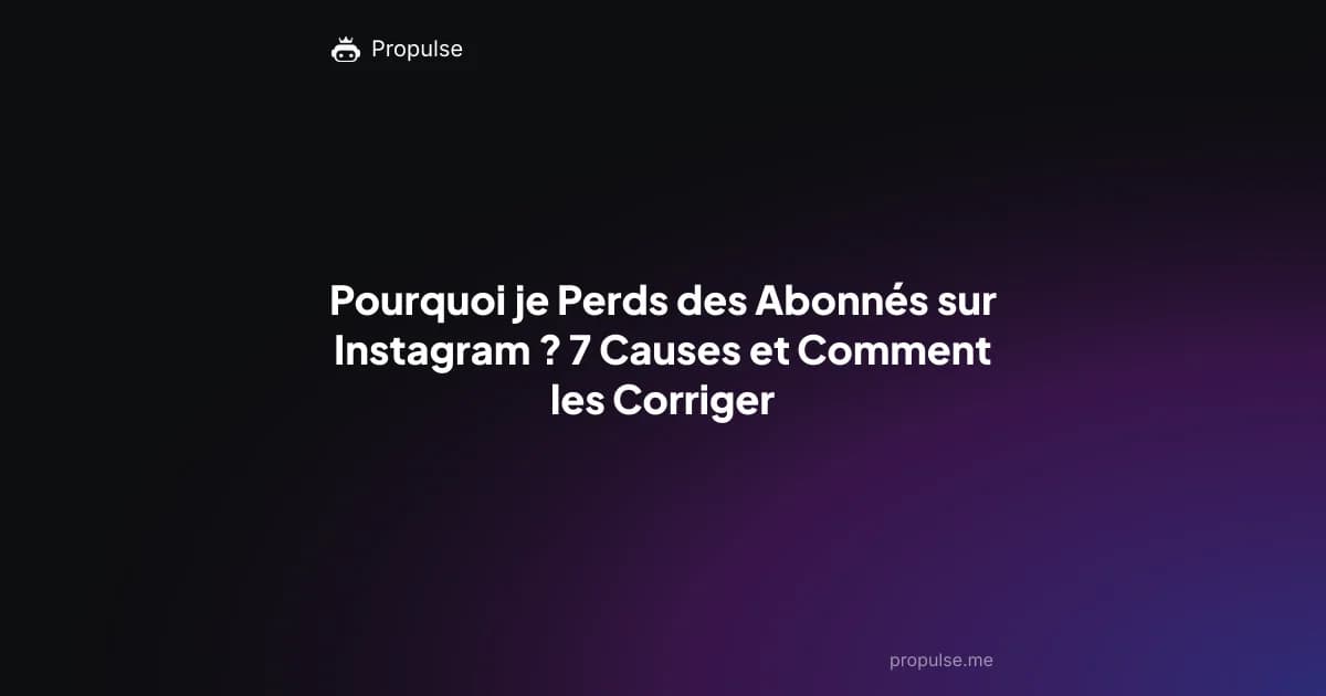 Pourquoi je Perds des Abonnés sur Instagram ? 7 Causes et Comment les Corriger