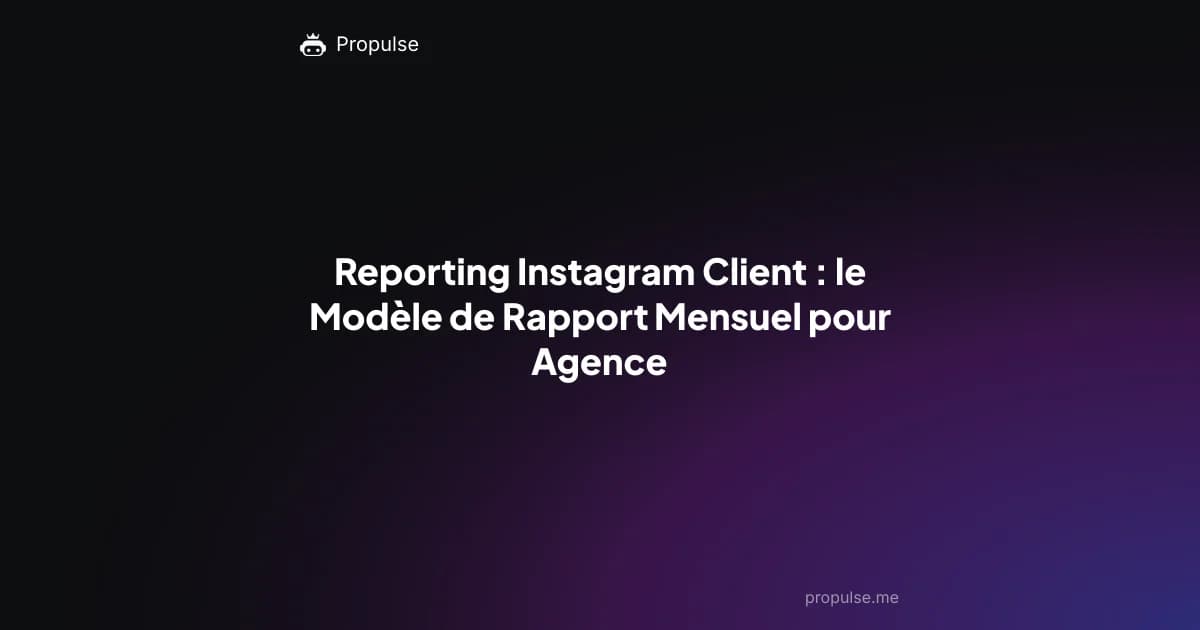 Reporting Instagram Client : le Modèle de Rapport Mensuel pour Agence
