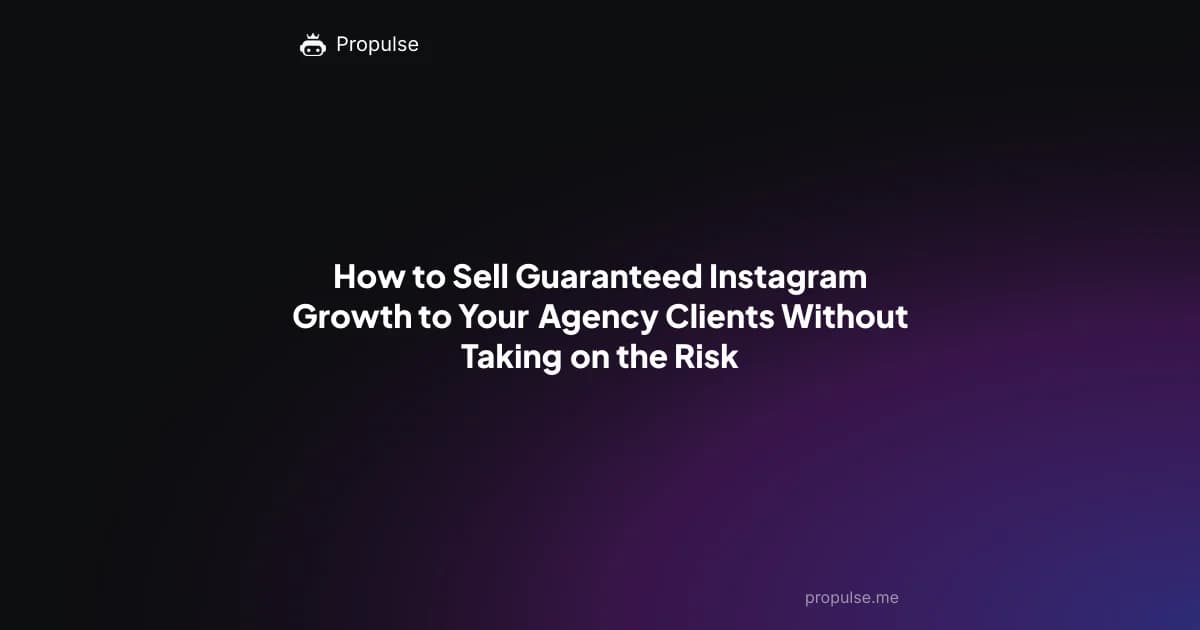 How to Sell Guaranteed Instagram Growth to Your Agency Clients Without Taking on the Risk