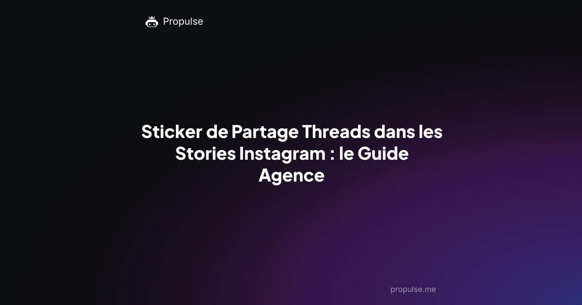 Sticker de Partage Threads dans les Stories Instagram : le Guide Agence