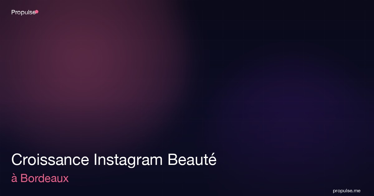 Croissance Instagram Beauté à Bordeaux