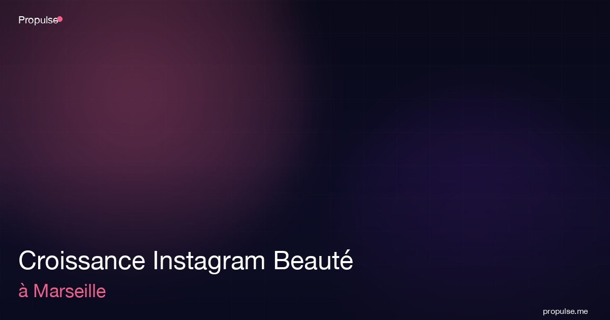 Croissance Instagram Beauté à Marseille