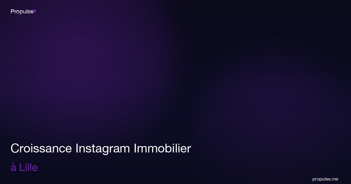 Croissance Instagram Immobilier à Lille