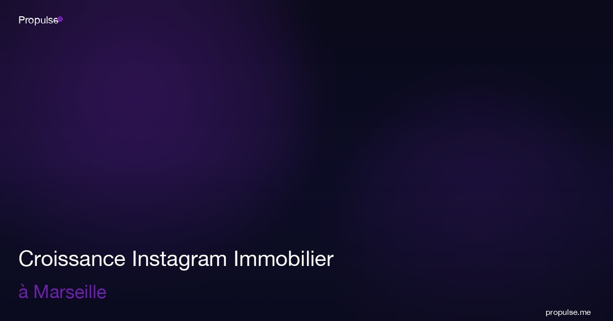 Croissance Instagram Immobilier à Marseille